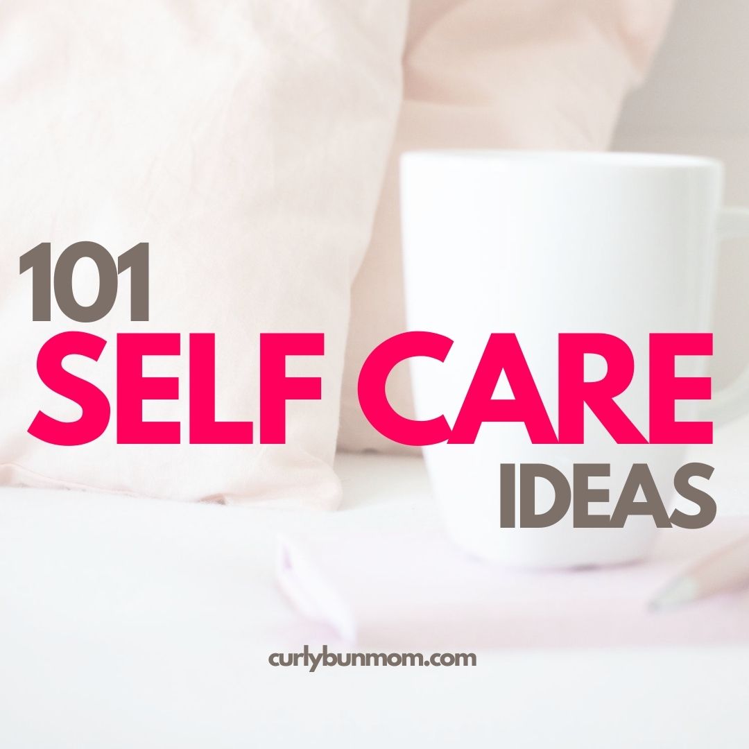 The Best 101 Self Care Ideas For A Happier Life - Curly Bun Mom