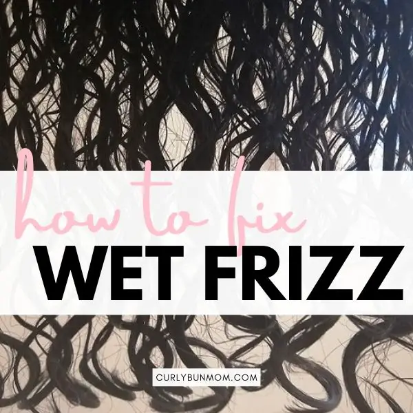 Wet Frizz, Webbing - How To Fix Unruly Wet Curly Hair, Wet Curls & Best products - Curly Bun Mom