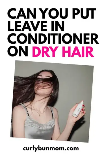 Can You Put Leave-In Conditioner On Dry Hair - Find Out Here - Curly Bun Mom