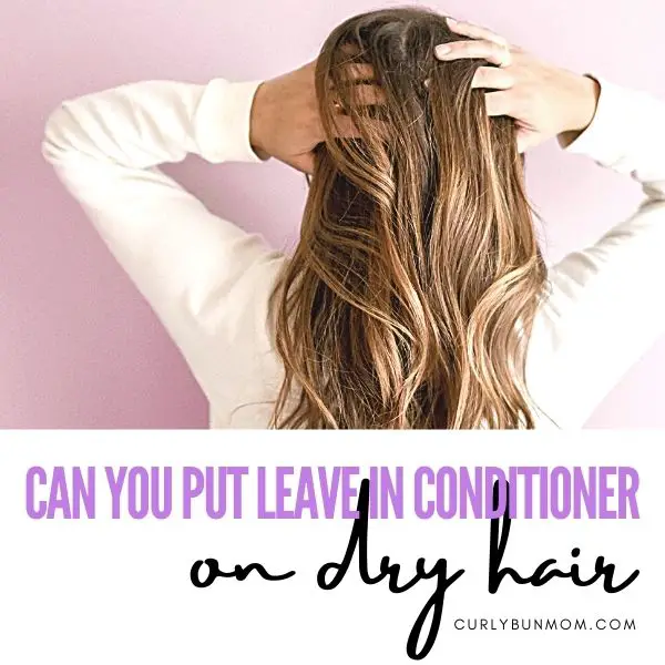 can-you-put-leave-in-conditioner-on-dry-hair-how-to-apply-leave-in
