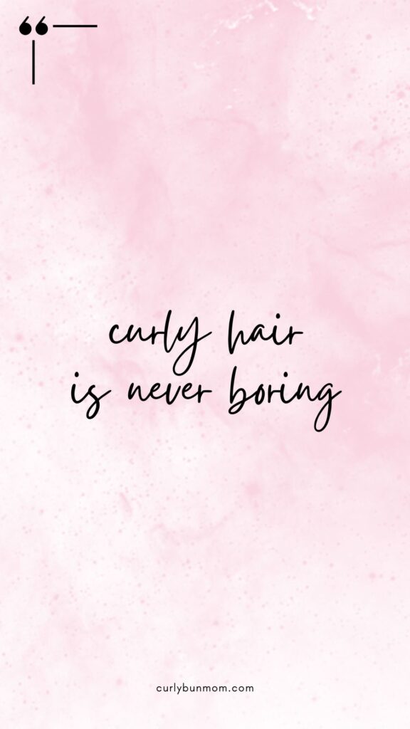 curly hair quote - curly hair is never boring 