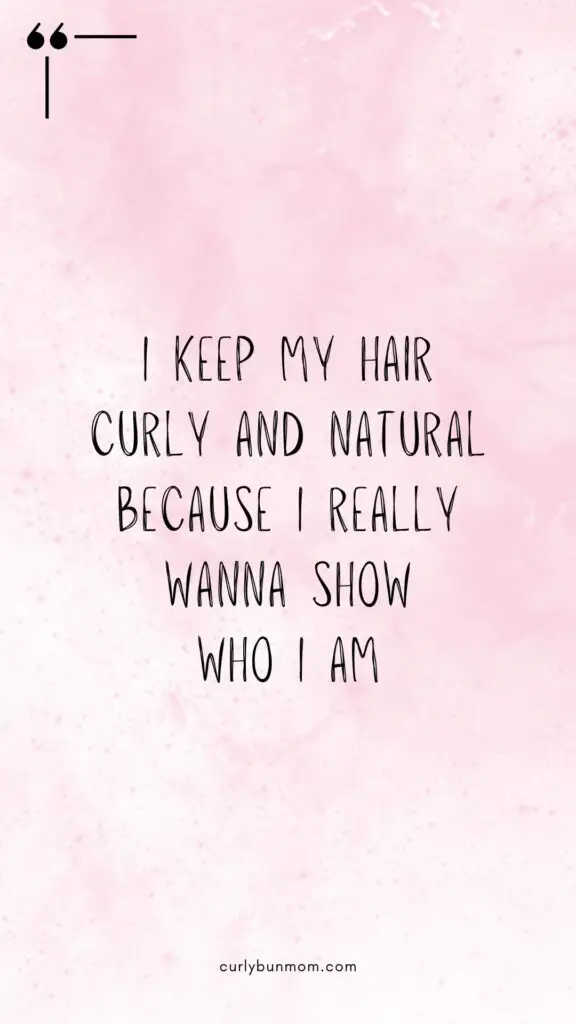 curly hair quote - I keep my hair curly and natural because I really wanna show who I am