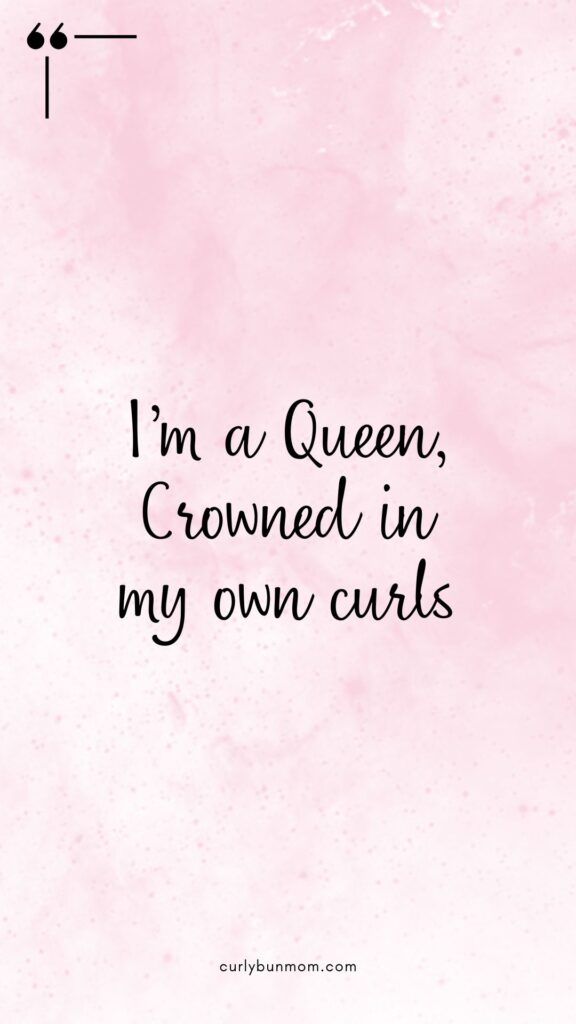 curly hair quote - I'm a queen crown in my own curls