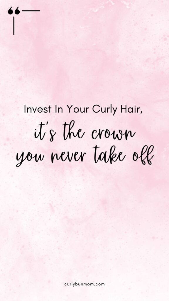 curly hair quote - invest in your curly hair - it's the crown you never take off