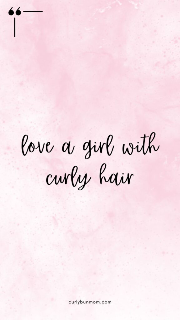 curly hair quote - love a girl with curly hair