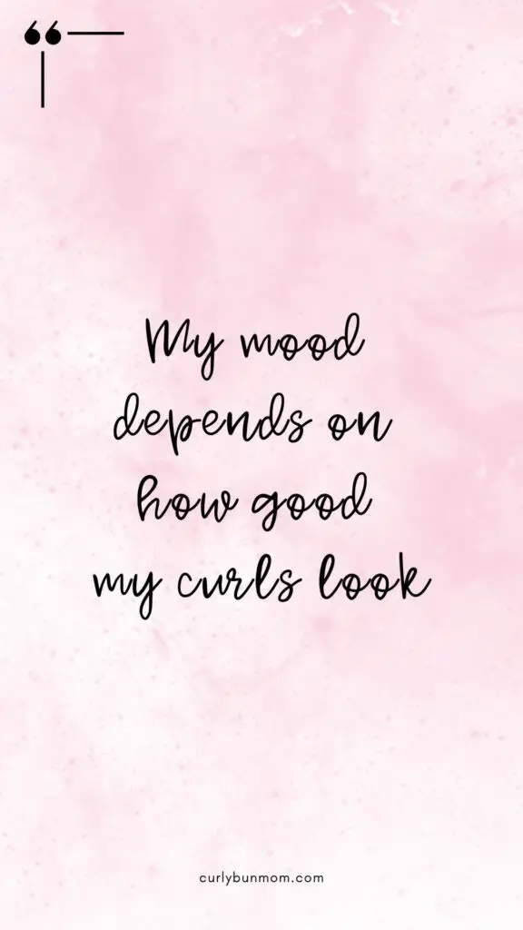 curly air quote - My Mood Depends On How Good My Curls Look